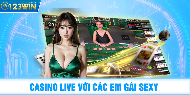 Casino live với các em gái sexy
